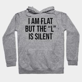 I am flat but the l is silence funny joke quote Hoodie